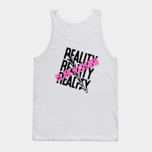 Reality Is An Illusion Tank Top